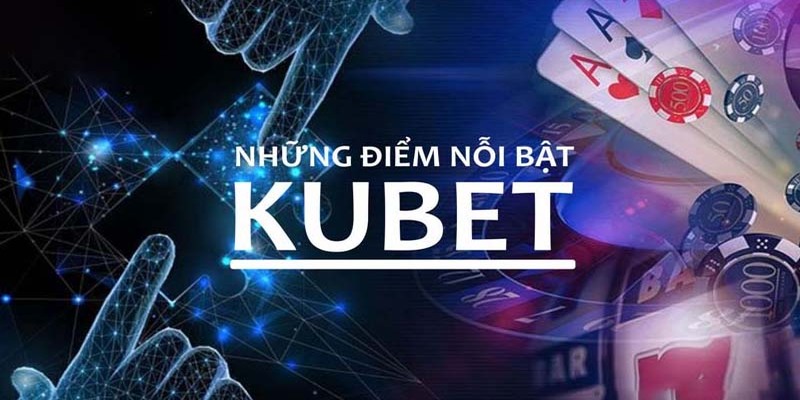 Kubet – Nền Tảng Giải Trí Với Nhiều Siêu Phẩm Chất Lượng